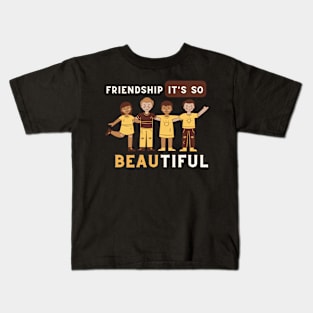 Friendship it's so beautiful Kids T-Shirt